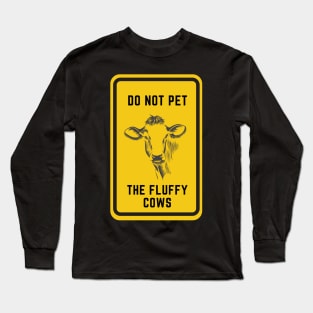 Do Not Pet The Fluffy Cows Long Sleeve T-Shirt